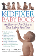 The Kidfixer Baby Book: An Easy-To-Use Guide to Your Baby's First Year