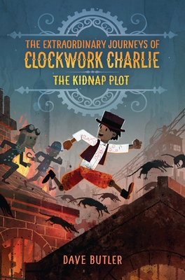 The Kidnap Plot (the Extraordinary Journeys of Clockwork Charlie) - Butler, Dave