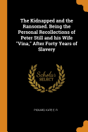 The Kidnapped and the Ransomed. Being the Personal Recollections of Peter Still and his Wife Vina, After Forty Years of Slavery