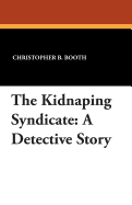 The Kidnapping Syndicate: A Detective Story