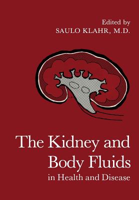 The Kidney and Body Fluids in Health and Disease - Klahr, Saulo (Editor)