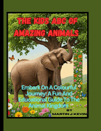 The Kids ABC Of Amazing Animals: Embark On A Colourful Journey: A Fun And Educational Gulde To The Animal Kingdom