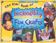 The Kids' Book of Incredibly Fun Crafts - Gould, Roberta
