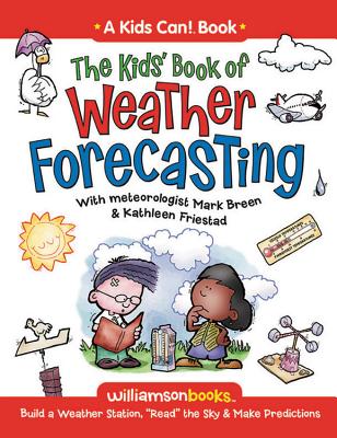 The Kids' Book of Weather Forecasting: Build a Weather Station, "Read" the Sky & Make Predictions! - Breen, Mark
