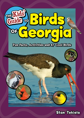 The Kids' Guide to Birds of Georgia: Fun Facts, Activities and 87 Cool Birds - Tekiela, Stan