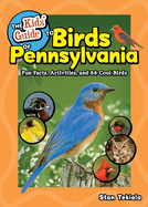 The Kids' Guide to Birds of Pennsylvania: Fun Facts, Activities, and 88 Cool Birds