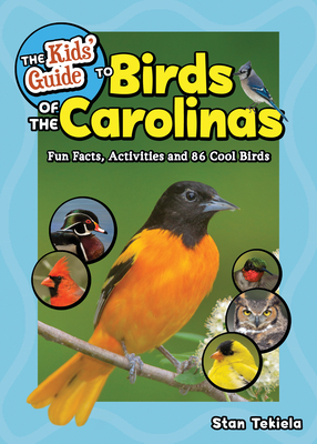 The Kids' Guide to Birds of the Carolinas: Fun Facts, Activities and 86 Cool Birds - Tekiela, Stan