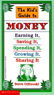 The Kid's Guide to Money: Earning It, Saving It, Spending It, Growing It, Sharing It