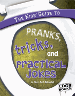 The Kids' Guide to Pranks, Tricks, and Practical Jokes