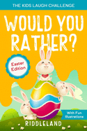 The Kids Laugh Challenge: Would You Rather? Easter Edition: A Hilarious and Interactive Question and Answer Book for Boys and Girls: Easter Basket Stuffer Ideas For Kids