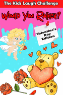 The Kids Laugh Challenge: Would You Rather? Valentine's Day Edition: A Fun Family Activity Game and Interactive Question Game Book for Boys and Girls - Hilarious Valentine's Day Gift for Kids