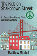 The Kids on Shakedown Street: A Life and Mind-Altering Trip to '90s Haight-Ashbury