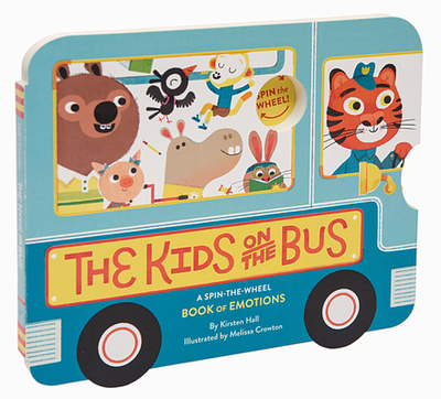 The Kids on the Bus: A Spin-The-Wheel Book of Emotions - Hall, Kirsten, and Crowton, Melissa (Illustrator)