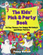 The Kids' Pick-A-Party Book: 50 Fun Themes for Happy Birthdays and Other Parties - Warner, Penny