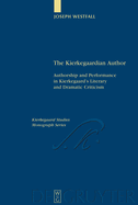 The Kierkegaardian Author: Authorship and Performance in Kierkegaard's Literary and Dramatic Criticism