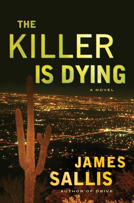 The Killer Is Dying - Sallis, James