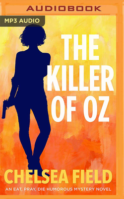 The Killer of Oz - Field, Chelsea, and Maarleveld, Saskia (Read by)