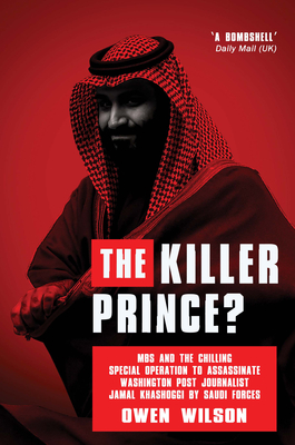 The Killer Prince: The Bloody Assassination of a Washington Post Journalist by the Saudi Secret Service - Wilson, Owen