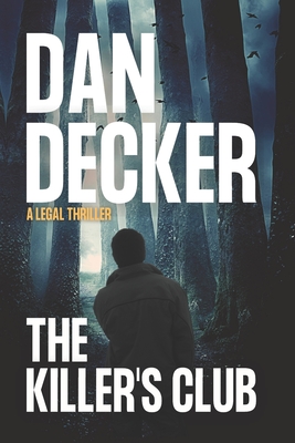 The Killer's Club: A Legal Thriller - Decker, Dan