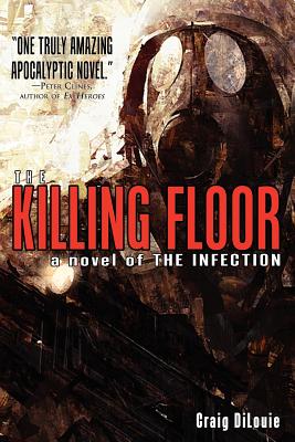 The Killing Floor (a Novel of the Infection) - DiLouie, Craig