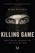 The Killing Game: Martyrdom, Murder, and the Lure of Isis