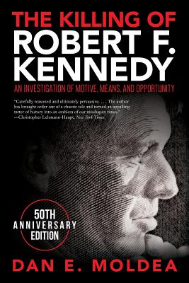 The Killing of Robert F. Kennedy: An Investigation of Motive, Means, and Opportunity - Moldea, Dan E