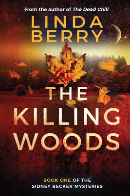 The Killing Woods: Book One Of The Sidney Becker Mysteries (Formerly published as Girl with the Origami Butterfly) - Berry, Linda J