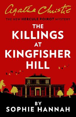 The Killings at Kingfisher Hill: The New Hercule Poirot Mystery - Hannah, Sophie, and Christie, Agatha (Creator)