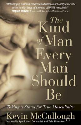 The Kind of Man Every Man Should Be - McCullough, Kevin