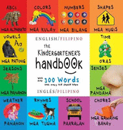 The Kindergartener's Handbook: Bilingual (English / Filipino) (Ingls / Pilipino) ABC's, Vowels, Math, Shapes, Colors, Time, Senses, Rhymes, Science, and Chores, with 300 Words that every Kid should Know: Engage Early Readers: Children's Learning Books