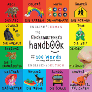 The Kindergartener's Handbook: Bilingual (English / German) (Englisch / Deutsch) ABC's, Vowels, Math, Shapes, Colors, Time, Senses, Rhymes, Science, and Chores, with 300 Words That Every Kid Should Know: Engage Early Readers: Children's Learning Books