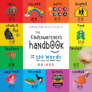 The Kindergartener's Handbook: Bilingual (English / Mandarin) (Ying Yu - &#33521;&#35821; / Pu Tong Hua- &#26222;&#36890;&#35441;) ABC's, Vowels, Math, Shapes, Colors, Time, Senses, Rhymes, Science, and Chores, with 300 Words That Every Kid Should Know...
