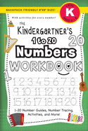 The Kindergartner's 1 to 20 Numbers Workbook: (Ages 5-6) 1-20 Number Guides, Number Tracing, Activities, and More! (Backpack Friendly 6"x9" Size)