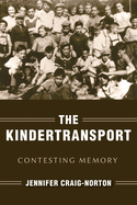 The Kindertransport: Contesting Memory