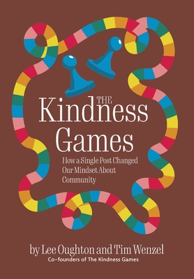 The Kindness Games: How a Single Post Changed Our Mindset About Community - Oughton, Lee, and Wenzel, Tim