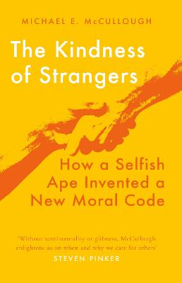 The Kindness of Strangers: How a Selfish Ape Invented a New Moral Code - McCullough, Michael E.
