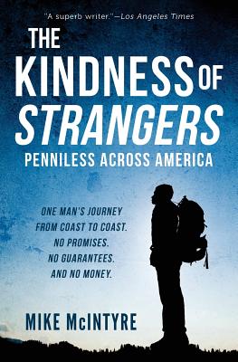 The Kindness of Strangers: Penniless Across America - McIntyre, Mike