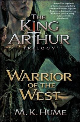 The King Arthur Trilogy Book Two: Warrior of the West - Hume, M K