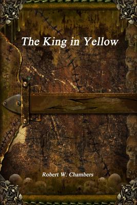 The King in Yellow - Chambers, Robert W.