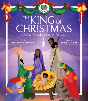 The King of Christmas: All God's Children Search for Jesus - Hains, Todd R