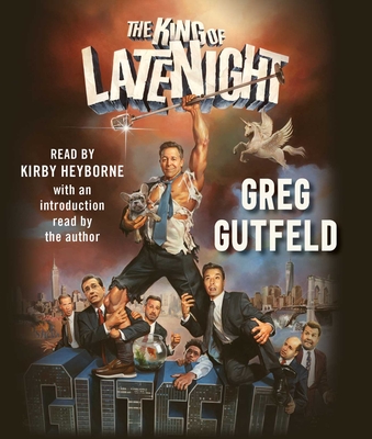 The King of Late Night - Gutfeld, Greg (Introduction by), and Heyborne, Kirby (Read by)