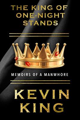 The King of One-Night Stands: Memoirs of a Manwhore - King, Kevin