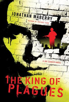 The King of Plagues: A Joe Ledger Novel - Maberry, Jonathan