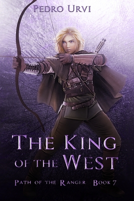 The King of the West: (Path of the Ranger Book 7) - Urvi, Pedro