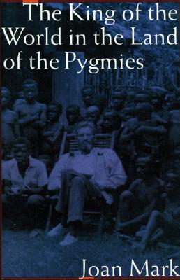 The King of the World in the Land of the Pygmies (Revised) - Mark, Joan T