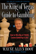 The King of Vegas' Guide to Gambling: How to Win Big at Poker, Casino Gambling & Life! the Zen of Gambling Updated - Root, Wayne Allyn, and Pease, Paul