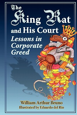 The King Rat and His Court: Lessons in Corporate Greed - Bruno, William Arthur