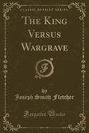 The King Versus Wargrave (Classic Reprint)