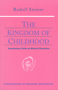 The Kingdom of Childhood: Introductory Talks on Waldorf Education (Cw 311) Volume 21