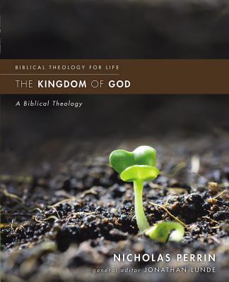 The Kingdom of God: A Biblical Theology - Perrin, Nicholas, and Lunde, Jonathan (Editor)